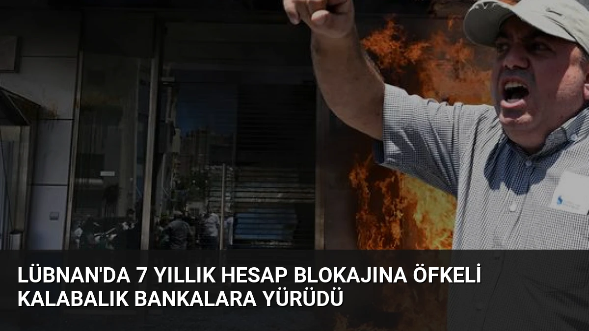 Lübnan’da 7 Yıllık Hesap Blokajına Öfkeli Kalabalık Bankalara Yürüdü