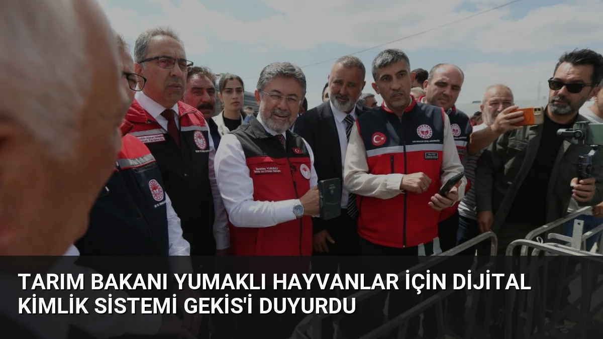 Tarım Bakanı Yumaklı Hayvanlar İçin Dijital Kimlik Sistemi GEKİS’i Duyurdu