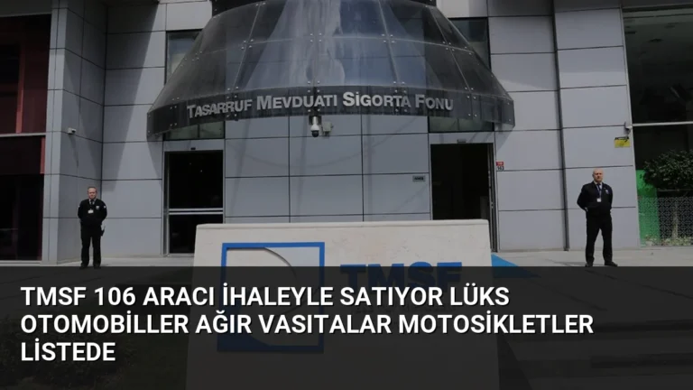 TMSF 106 Aracı İhaleyle Satıyor Lüks Otomobiller Ağır Vasıtalar Motosikletler Listede
