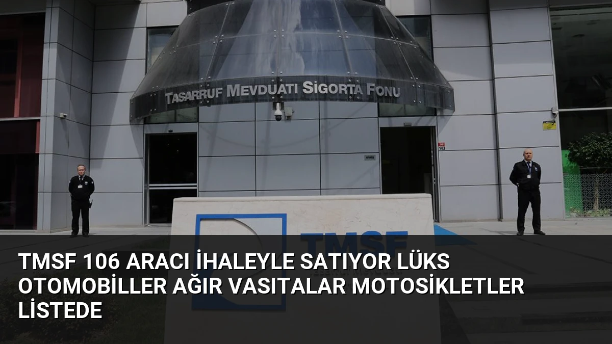 TMSF 106 Aracı İhaleyle Satıyor Lüks Otomobiller Ağır Vasıtalar Motosikletler Listede