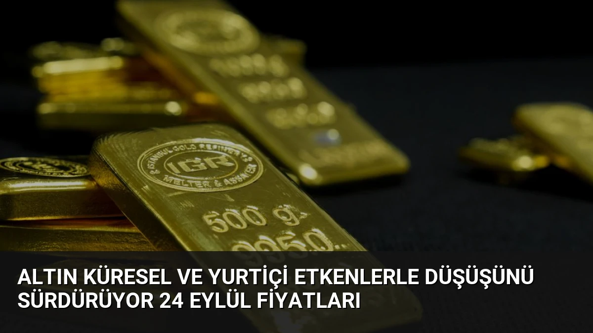 Altın Küresel ve Yurtiçi Etkenlerle Düşüşünü Sürdürüyor 24 Eylül Fiyatları
