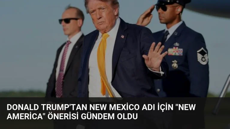 Donald Trump’tan New Mexico Adı İçin “New America” Önerisi Gündem Oldu
