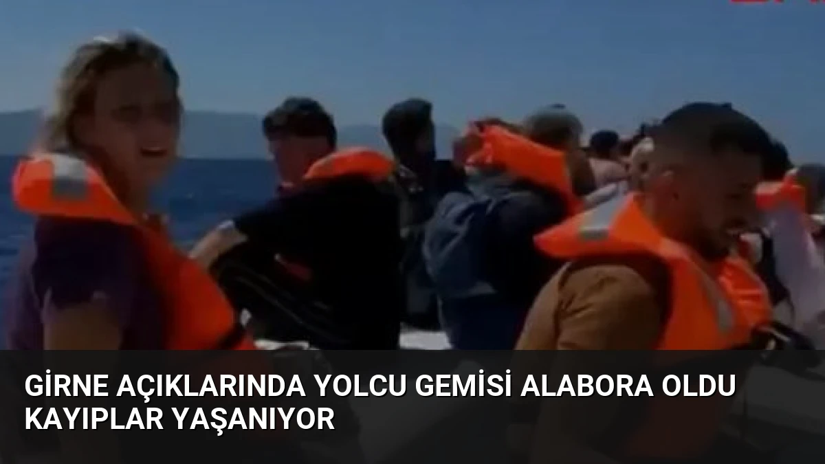 Girne Açıklarında Yolcu Gemisi Alabora Oldu Kayıplar Yaşanıyor