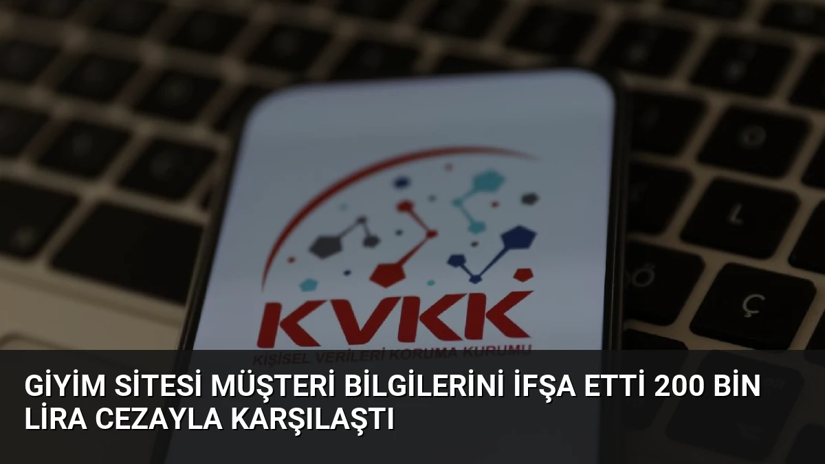 Giyim Sitesi Müşteri Bilgilerini İfşa Etti 200 Bin Lira Cezayla Karşılaştı
