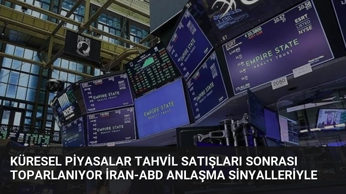 Küresel Piyasalar Tahvil Satışları Sonrası Toparlanıyor İran-ABD Anlaşma Sinyalleriyle