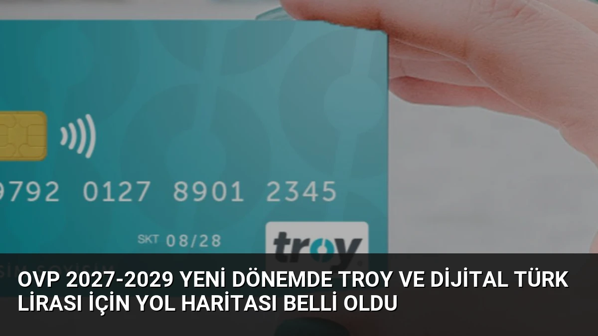 OVP 2027-2029 Yeni Dönemde TROY ve Dijital Türk Lirası İçin Yol Haritası Belli Oldu