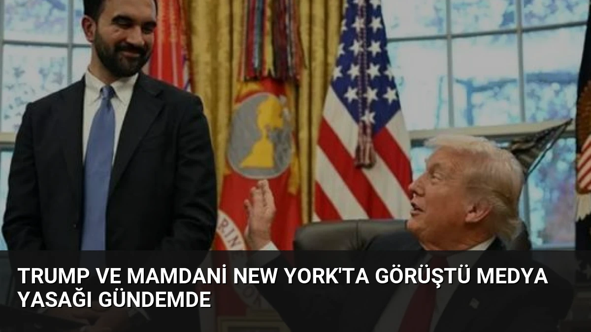Trump ve Mamdani New York’ta Görüştü Medya Yasağı Gündemde