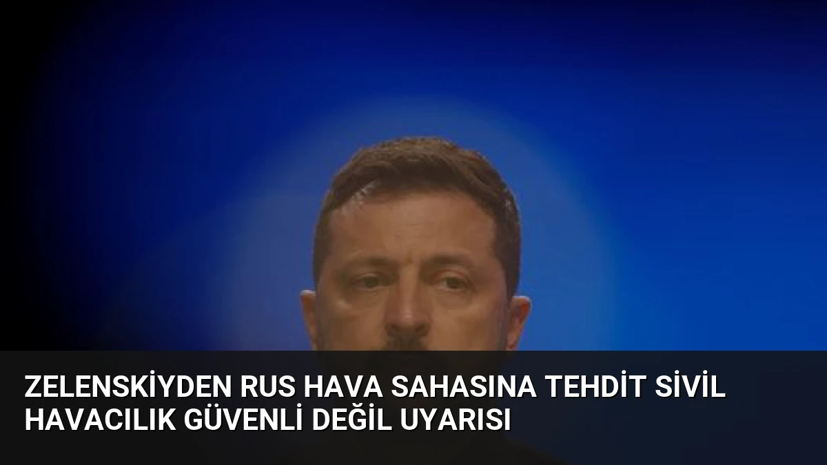 Zelenskiyden Rus Hava Sahasına Tehdit Sivil Havacılık Güvenli Değil Uyarısı