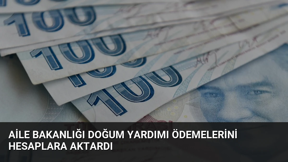 Aile Bakanlığı Doğum Yardımı Ödemelerini Hesaplara Aktardı