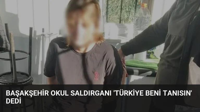 Başakşehir Okul Saldırganı ‘Türkiye Beni Tanısın’ Dedi