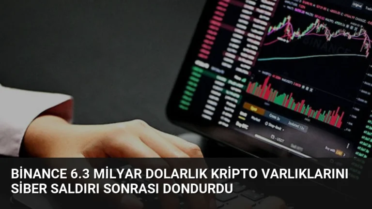 Binance 6.3 Milyar Dolarlık Kripto Varlıklarını Siber Saldırı Sonrası Dondurdu