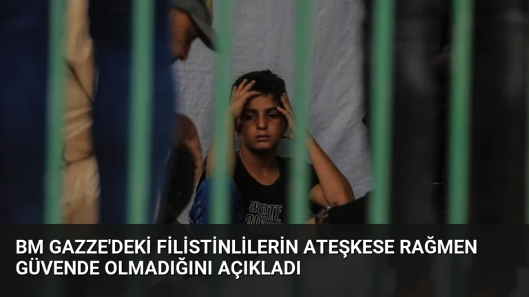BM Gazze’deki Filistinlilerin Ateşkese Rağmen Güvende Olmadığını Açıkladı