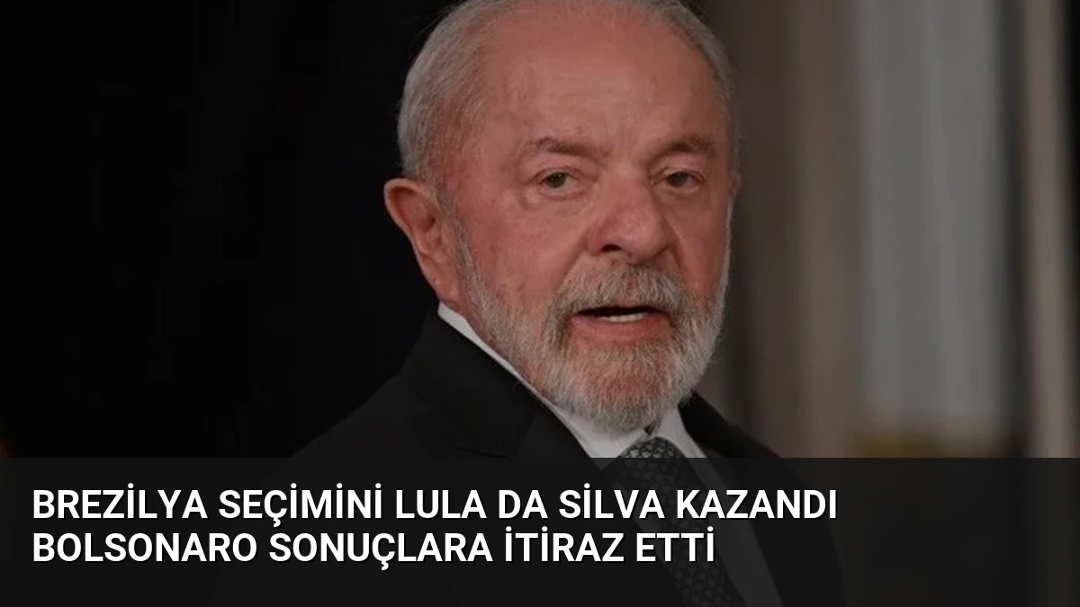 Brezilya Seçimini Lula Da Silva Kazandı Bolsonaro Sonuçlara İtiraz Etti