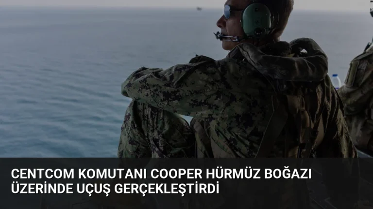 CENTCOM Komutanı Cooper Hürmüz Boğazı Üzerinde Uçuş Gerçekleştirdi