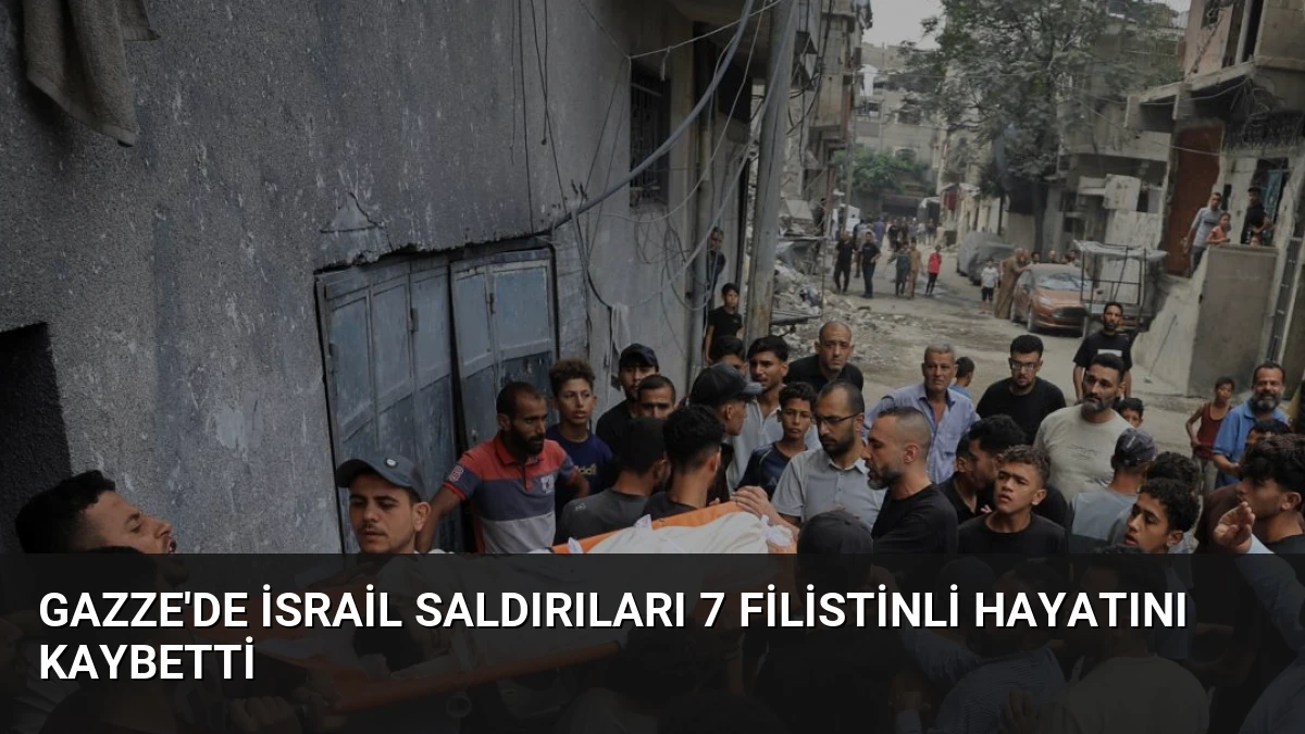 Gazze’de İsrail Saldırıları 7 Filistinli Hayatını Kaybetti