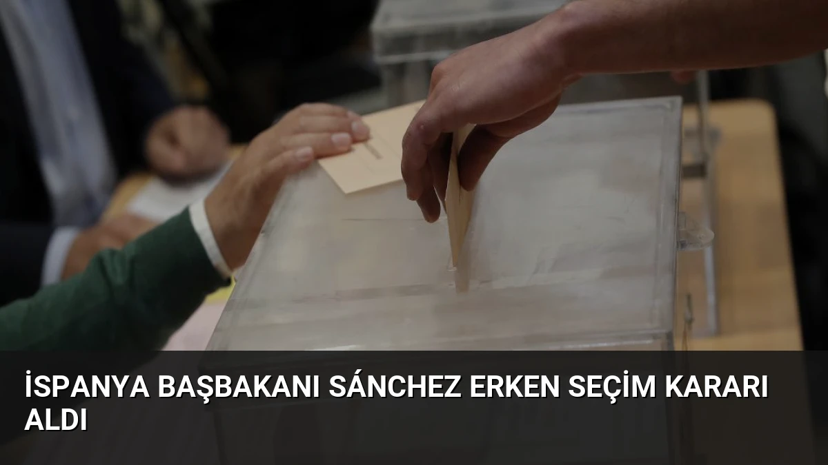 İspanya Başbakanı Sánchez Erken Seçim Kararı Aldı