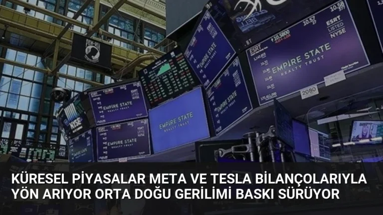 Küresel Piyasalar Meta ve Tesla Bilançolarıyla Yön Arıyor Orta Doğu Gerilimi Baskı Sürüyor