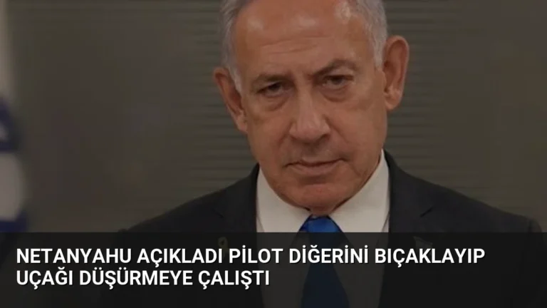 Netanyahu Açıkladı Pilot Diğerini Bıçaklayıp Uçağı Düşürmeye Çalıştı