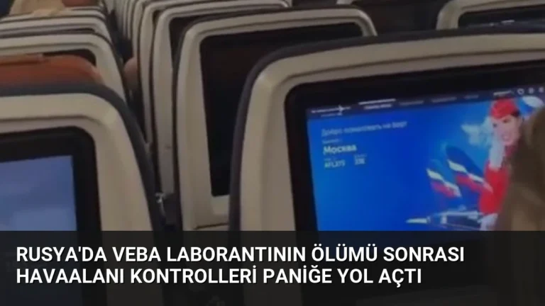 Rusya’da Veba Laborantının Ölümü Sonrası Havaalanı Kontrolleri Paniğe Yol Açtı