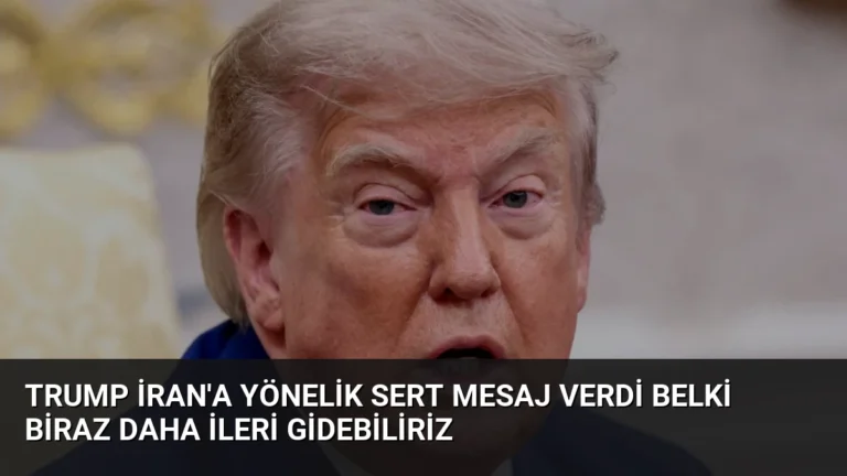 Trump İran’a Yönelik Sert Mesaj Verdi Belki Biraz Daha İleri Gidebiliriz