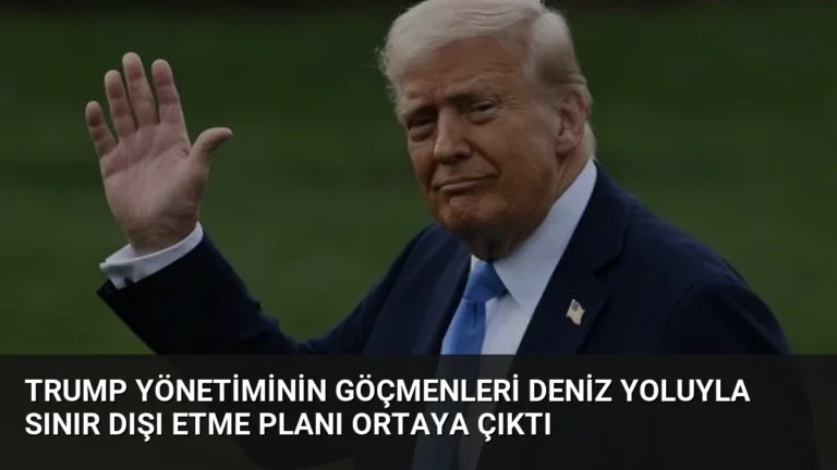 Trump Yönetiminin Göçmenleri Deniz Yoluyla Sınır Dışı Etme Planı Ortaya Çıktı