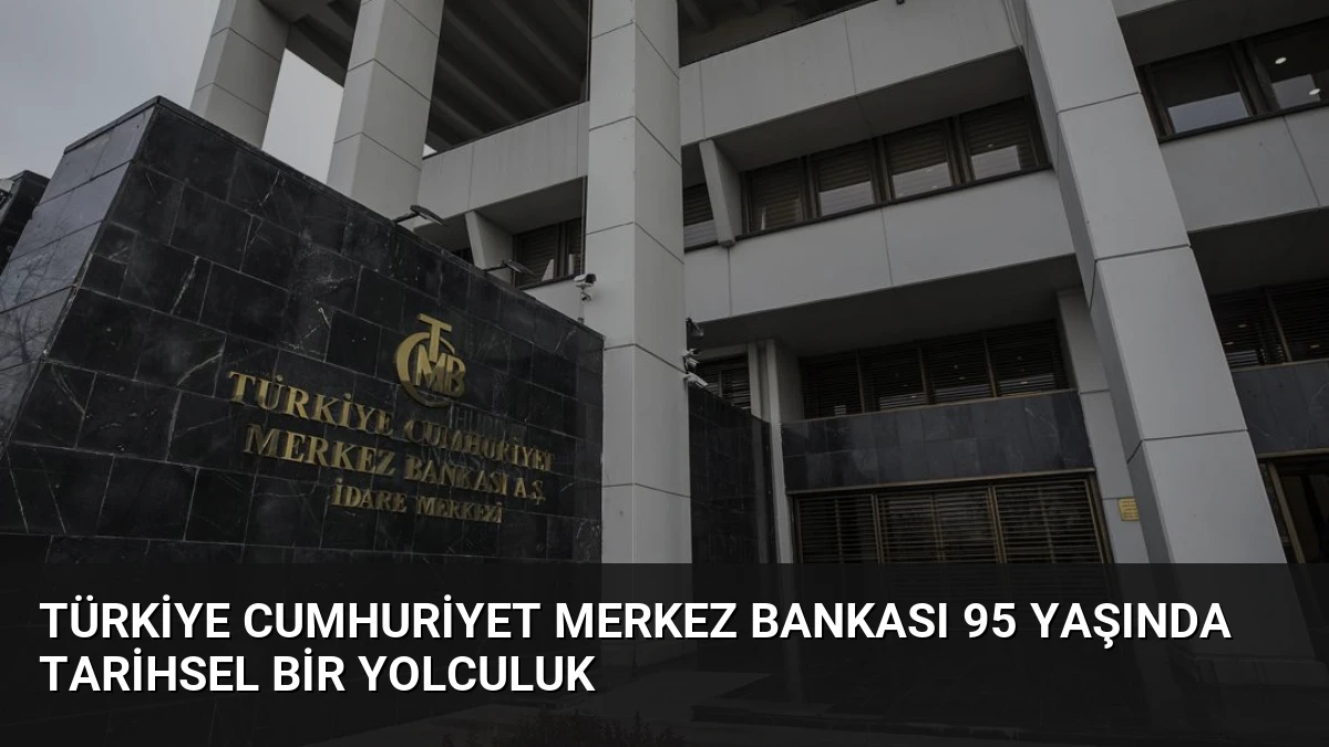 Türkiye Cumhuriyet Merkez Bankası 95 Yaşında Tarihsel Bir Yolculuk