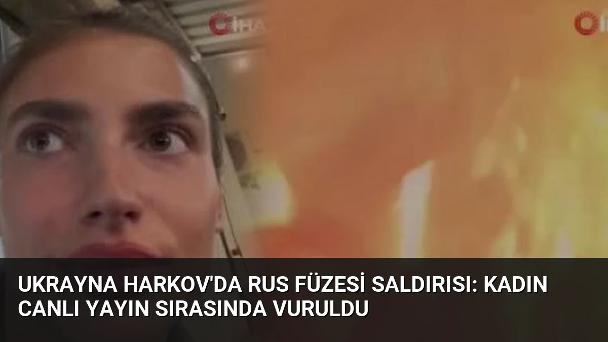 Ukrayna Harkov’da Rus Füzesi Saldırısı: Kadın Canlı Yayın Sırasında Vuruldu