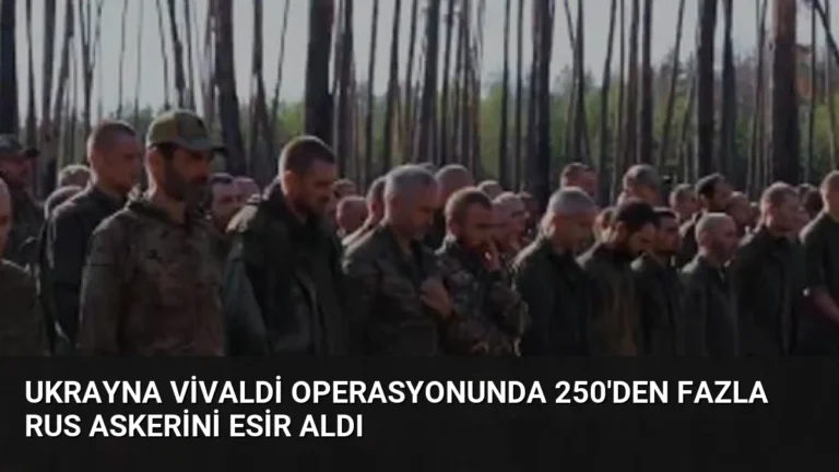 Ukrayna Vivaldi Operasyonunda 250’den Fazla Rus Askerini Esir Aldı