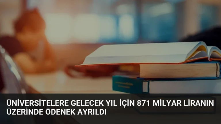 Üniversitelere Gelecek Yıl İçin 871 Milyar Liranın Üzerinde Ödenek Ayrıldı